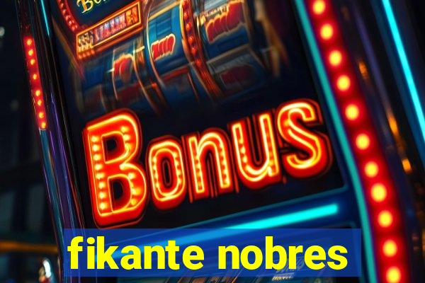 fikante nobres